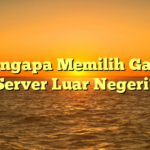 Mengapa Memilih Game Server Luar Negeri?