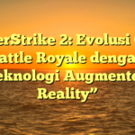 “CyberStrike 2: Evolusi Game Battle Royale dengan Teknologi Augmented Reality”