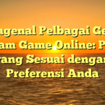 Mengenal Pelbagai Genre dalam Game Online: Pilih yang Sesuai dengan Preferensi Anda