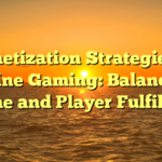 Monetization Strategies in Online Gaming: Balancing Income and Player Fulfillment