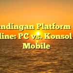 Perbandingan Platform Game Online: PC vs. Konsol vs. Mobile