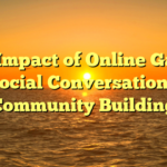 The Impact of Online Games on Social Conversation and Community Building